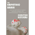 The Empathic Brain: How the discovery of mirror neurons changes our understanding of human nature