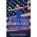 Falling Forward: How An Ordinary Kid Failed His Way to His Olympic Dream