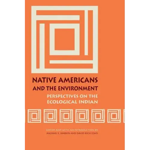 Native Americans and the Environment: Perspectives on the Ecological Indian
