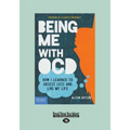 Being Me with OCD: How i Learned to Obsess less and Live my Life (Large Print 16pt)