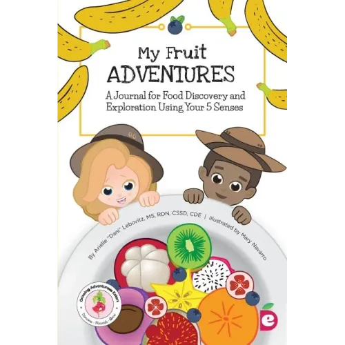 My Fruit Adventures: A Journal for Food Discovery and Exploration Using Your 5 Senses