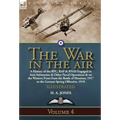 The War in the Air: Volume 4-A History of the RFC, RAF & RNAS Engaged in Anti-Submarine & Other Naval Operations & on the Western Front from the Battl