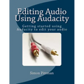 Editing Audio Using Audacity: Getting started using Audacity to edit your audio