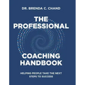 The Professional Coaching Handbook: Helping People Take the Next Steps to Success