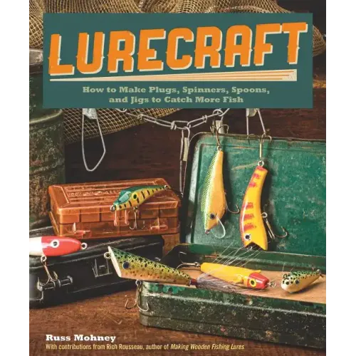Lurecraft: How to Make Plugs, Spinners, Spoons, and Jigs to Catch More Fish