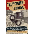 True Crime: Florida: The State's Most Notorious Criminal Cases
