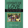 Desperate for Love: The True Story of the Faith, Hope, and Love Kids Ranch