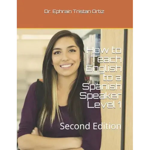 How to Teach English to a Spanish Speaker Level 1: Second Edition