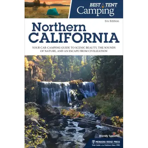 Best Tent Camping: Northern California: Your Car-Camping Guide to Scenic Beauty, the Sounds of Nature, and an Escape from Civilization