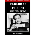 The Italian Director Series: Federico Fellini The Film Guide
