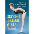 Drive-in Dream Girls: A Galaxy of B-Movie Starlets of the Sixties