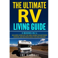 The Ultimate RV Living Guide: 3 Books in 1: Includes Living Off the Grid, Mobile Solar Power Systems, and Boondocking for Vans and RVs