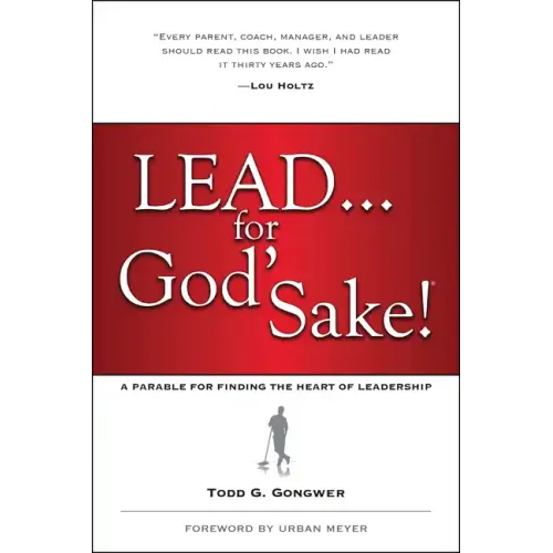 Lead . . . for God's Sake!: A Parable for Finding the Heart of Leadership