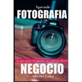 Aprende Fotografía y su Negocio: Lo que otros Fotógrafos no te quieren decir.