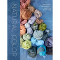 Natural Color: Vibrant Plant Dye Projects for Your Home and Wardrobe
