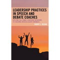 Leadership Practices in Speech and Debate Coaches: Applying Full-Range Leadership Behaviors to Coaching Intercollegiate Forensics