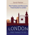 London: Free Things To Do: The freebies and discounts travel guide to London