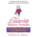 The Leadership Mastery Formula: Create an Authentic Brand that Gets You Noticed, Known & Called Upon
