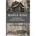 Maple King: The Making of a Maple Syrup Empire