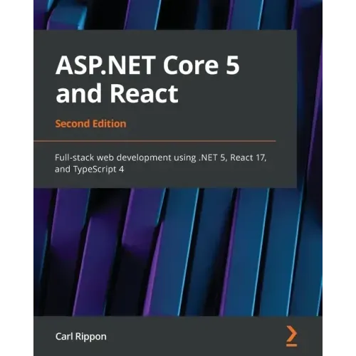 ASP.NET Core 5 and React - Second Edition: Full-stack web development using .NET 5, React 17, and TypeScript 4