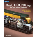 Basic DCC Wiring for Your Model Railroad: A Beginner's Guide to Decoders, DCC Systems, and Layout Wiring
