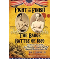 Fight To The Finish: The Battle of the Barge: "Gentleman" Jim Corbett, Joe Choynski, and the Fight that Launched Boxing's Modern Era