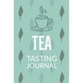 Tea Tasting Journal: Notebook To Record Tea Varieties, Track Aroma, Flavors, Brew Methods, Review And Rating Book For Tea Lovers