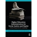 Higher Education Administration for Social Justice and Equity: Critical Perspectives for Leadership