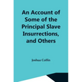 An Account Of Some Of The Principal Slave Insurrections, And Others, Which Have Occurred, Or Been Attempted, In The United States And Elsewhere, Durin