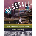 Baseball in Minnesota: The Definitive History