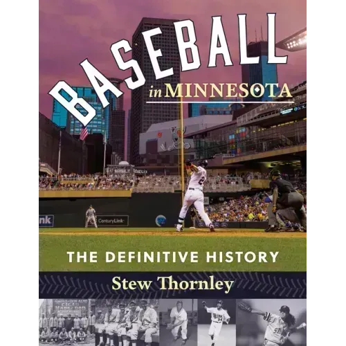 Baseball in Minnesota: The Definitive History