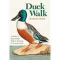 Duck Walk: A Birder's Improbable Path to Hunting as Conservation
