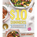 $10 Dinners: Delicious Meals for a Family of 4 That Don't Break the Bank