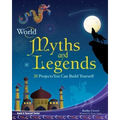 World Myths and Legends: 25 Projects You Can Build Yourself
