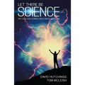 Let There Be Science: Why God Loves Science, and Science Needs God