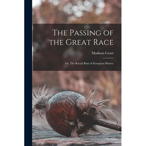The Passing of the Great Race; or, The Racial Basis of European History