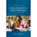 The Teacher's Guide to Action Research for Special Education in PK-12 Classrooms