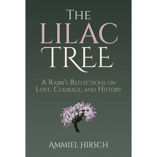 The Lilac Tree: A Rabbi's Reflections on Love, Courage, and History