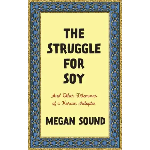 The Struggle for Soy: And Other Dilemmas of a Korean Adoptee