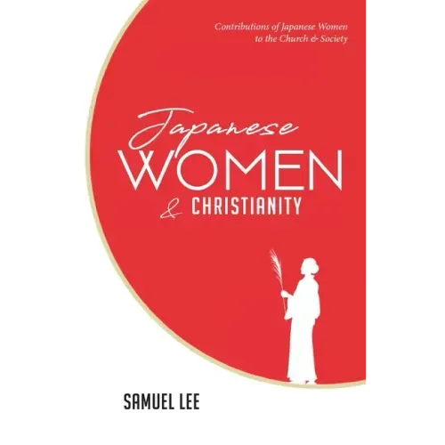 Japanese Women and Christianity: Contributions of Japanese Women to the Church and Society