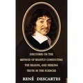 Discourse on the Method of Rightly Conducting the Reason, and Seeking Truth in the Sciences