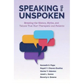 Speaking the Unspoken: Breaking the Silence, Myths, and Taboos That Hurt Therapists and Patients