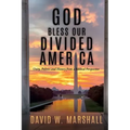 God Bless Our Divided America: Unity, Politics and History from a Biblical Perspective