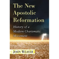The New Apostolic Reformation: History of a Modern Charismatic Movement