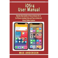 iOS 14 User Manual: Step-by-Step Guide on How to Master iOS 14 for iPhones including Tricks and Tips to Unlock and Master Hidden Features