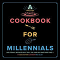 A Cookbook for Millennials: And Literally Anyone Else But Idk If the Jokes Will Make Sense Sorry: (