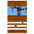 Practical Book for Drones: How to Installed, operation and repairs drones