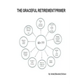 The Graceful Retirement Primer: For Over Sixty and Baby Boomer Dilemma