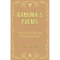 Ramona's Poems: Poems of Love, Romance and Unrequited Love