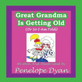 Great Grandma Is Getting Old (or So I Am Told)